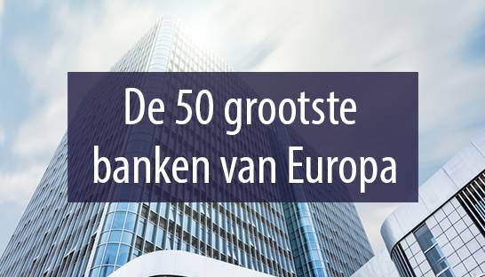 De vijftig grootste banken van Europa naar balanstotaal