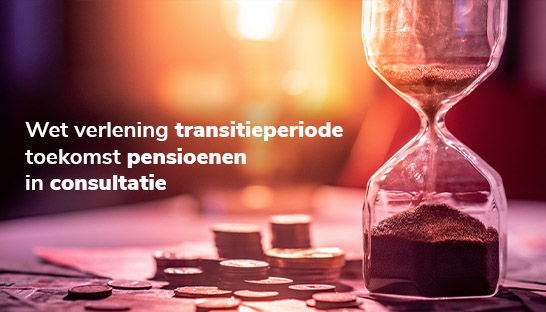 Wet verlenging transitieperiode toekomst pensioen in consultatie