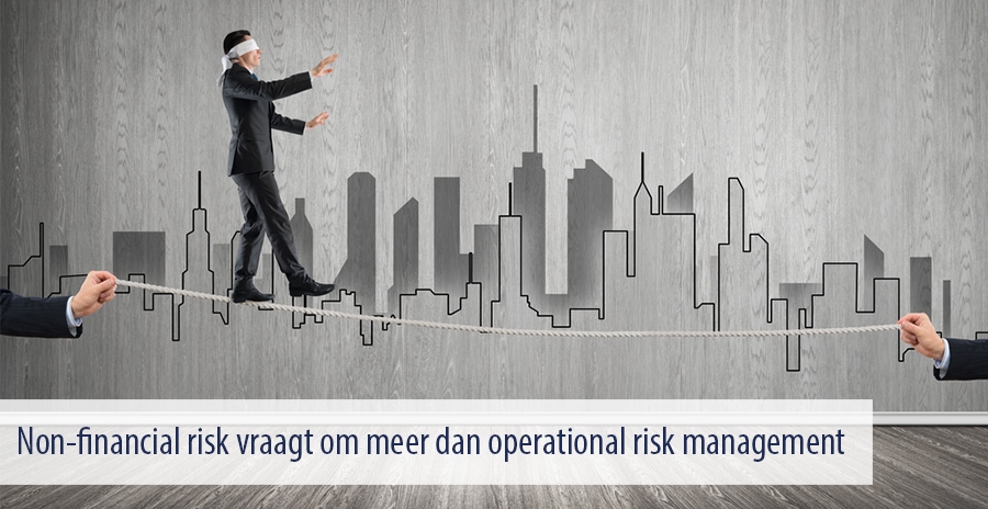 Non-financial risk vraagt om meer dan operational risk management