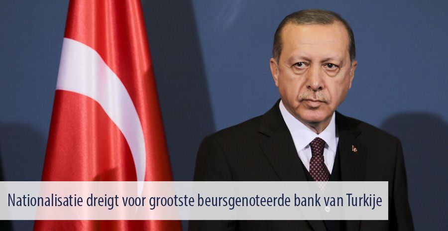 Nationalisatie dreigt voor grootste beursgenoteerde bank van Turkije
