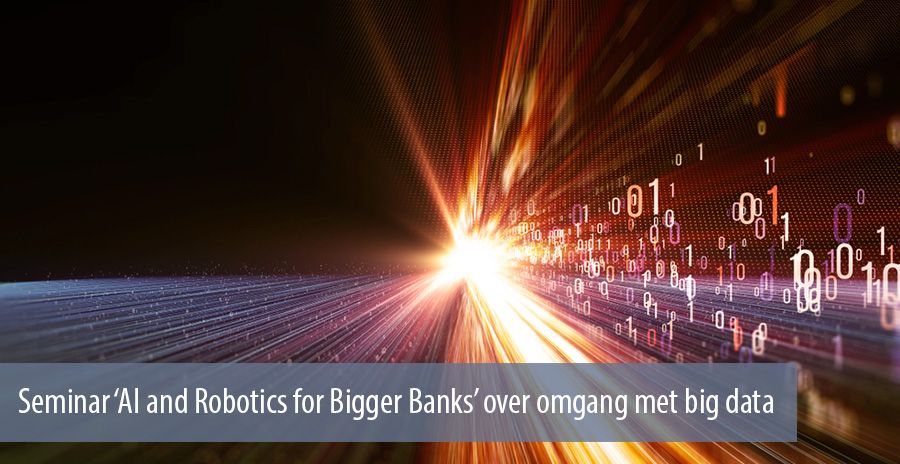 Seminar AI and Robotics for Bigger Banks over omgang met big data