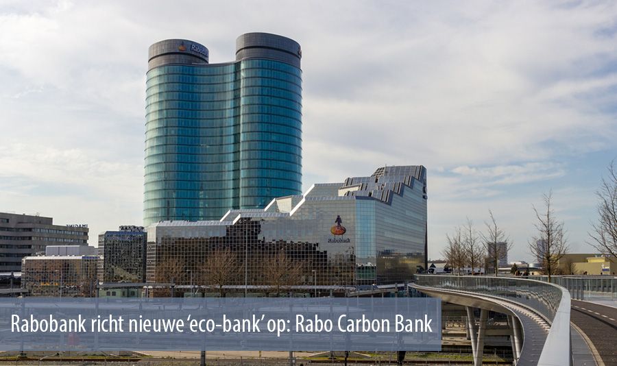 Rabobank richt nieuwe ‘eco-bank’ op: Rabo Carbon Bank