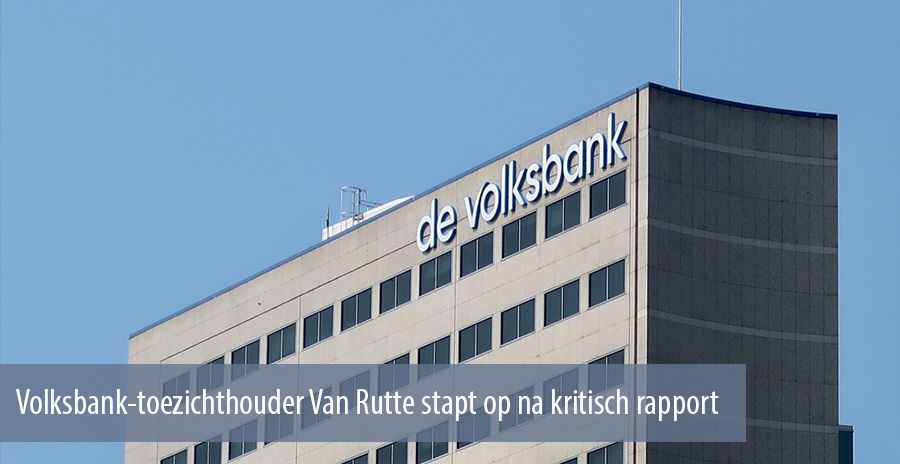 Volksbank-toezichthouder Van Rutte stapt op na kritisch rapport