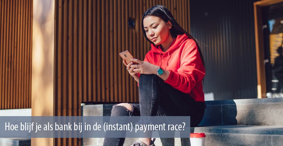 Hoe blijf je als bank bij in de (instant) payment race?