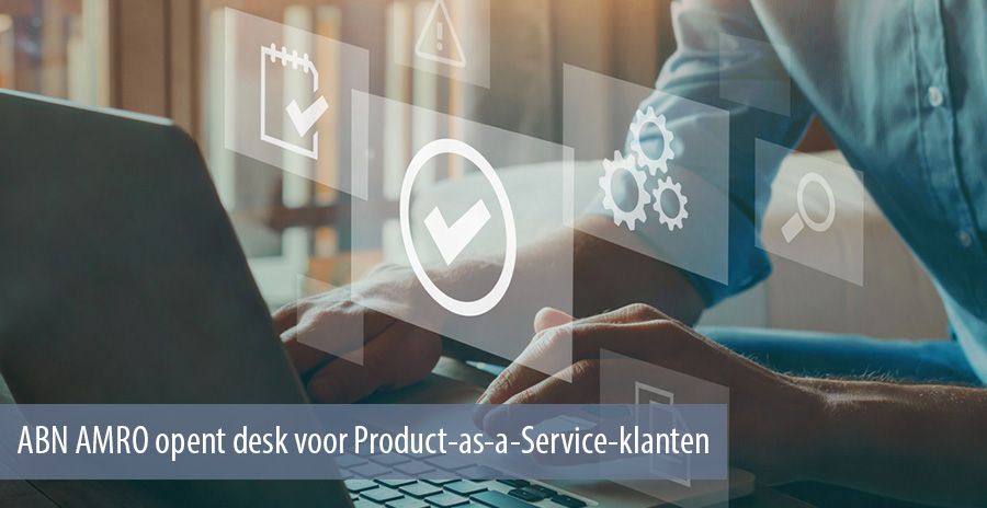 ABN AMRO opent desk voor Product-as-a-Service-klanten