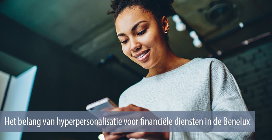 Het belang van hyperpersonalisatie voor bancaire en financiële diensten in de Benelux