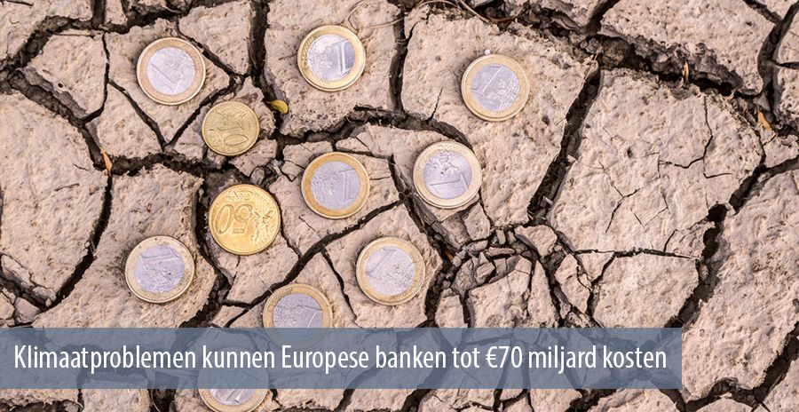 Klimaatproblemen kunnen Europese banken tot €70 miljard kosten