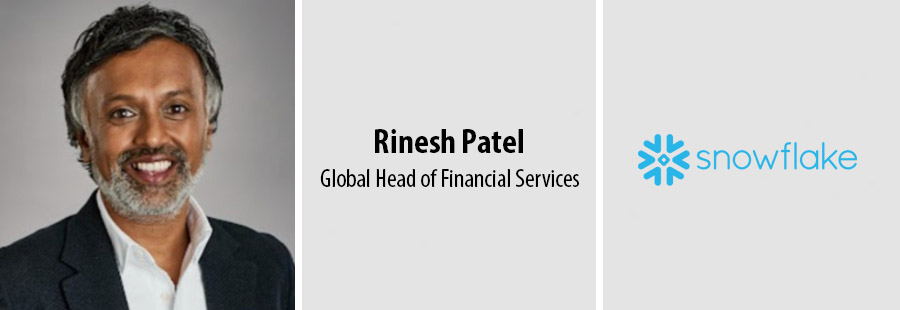 Rinesh Patel, Global Head of Financial Services, Snowflake.