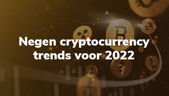 Negen cryptocurrency trends voor 2022
